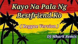 Kayo Na Pala Ng Bestfriend Ko - SevenJC ( Reggae Version ) | DJ Mhark Remix