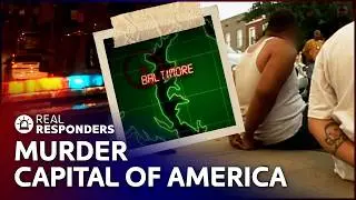 Surviving The Murder Capital Of America: Baltimore, Maryland | Real Responders