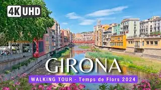 GIRONA Walking Tour 🌉 🏵️Temps de Flors 2024 🌺 🇪🇸 Girona 4k Walk