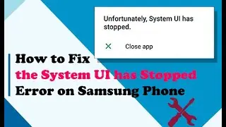 How to Fix the System UI has Stopped Error on Samsung Phone