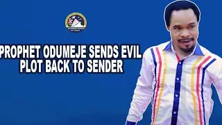 PROPHET ODUMEJE SENDS EVIL PLOT BACK TO SENDER