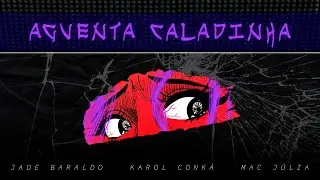 Aguenta Caladinha - Jade Baraldo, Karol Conká, Mac Júlia (Lyric)