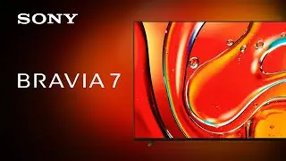 2024 Sony BRAVIA 7 Official Product Video | Official Video