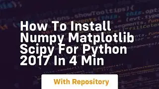 How to install numpy matplotlib scipy for python 2017 in 4 min