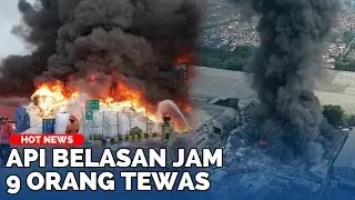 BELASAN JAM BELUM PADAM Kebakaran Pabrik di Bekasi Mencekam, 9 Warga Tewas Terbakar