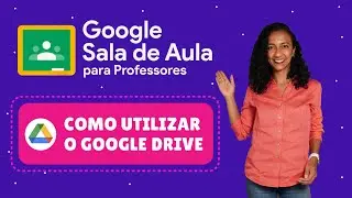 Como usar o Google Drive com Google Sala de Aula