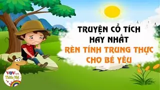 Kể Chuyện Cổ Tích Cho Bé Ngủ Ngon - Tuyển Chọn 10 Truyện Cổ Tích Việt Nam RÈN TÍNH TRUNG THỰC CHO BÉ