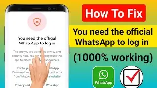 You need the official WhatsApp to log in | How to fix you need the official WhatsApp to log in