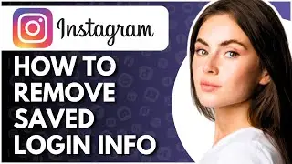 How To Remove Saved Login Info On Instagram - Full Guide