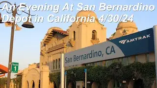 San Bernardino Santa Fe Depot And Several Trains The Evening of 4/30/24