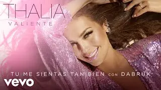 Thalia, DABRUK - Tú Me Sientas Tan Bien (Audio)