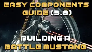 Easy Components Guide to Star Citizen | Building a Battle Mustang