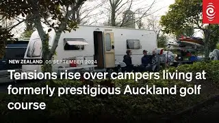 Tensions rise over campers living at formerly prestigious Auckland golf course | RNZ