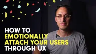 How to Emotionally Attach Your Users Through UX