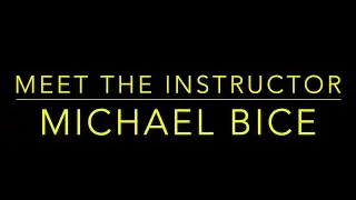 Meet the Instructor- Michael Bice