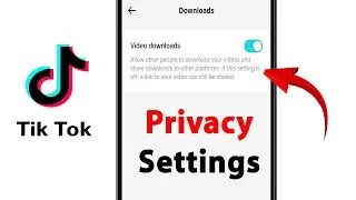 TikTok Privacy Settings: Who Can Download Your Content?