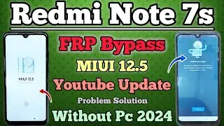 Redmi Note 7 s || FRP Bypass || MIUI 12.5 || Without Pc || Youtube Update || Problem Solution 2024.