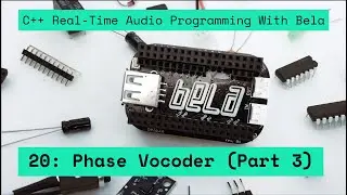 20: Phase Vocoder (part 3), C++ Real-Time Audio Programming with Bela