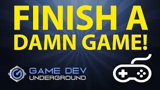 Finish a Damn Game - Tips for Indie Developers