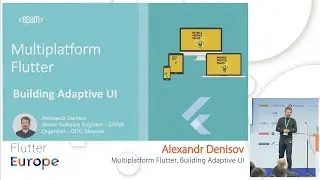 Multiplatform Flutter. Building Adaptive UI - Alexandr Denisov | Flutter Europe