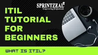 ITIL Tutorial For Beginners | What Is ITIL  |  Sprintzeal |