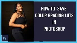 HOW TO  SAVE COLOR GRADING LUT IN PHOTOSHOP | HOW TO CREATE LUT