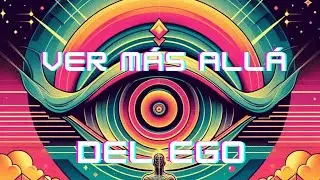 DESCUBRE La LLAVE para la TRANSFORMACIÓN PERSONAL logra VER más allá de las ILUSIONES del EGO