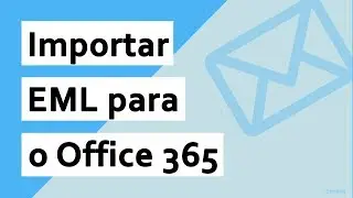 Importar EML para o Office 365 usando a técnica automatizada com components