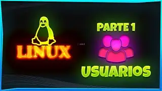 ✅ Curso de LINUX 🐧 desde CERO - Parte 1 -  USUARIOS 👥