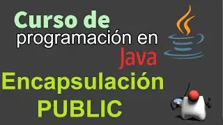 Curso de Java desde Cero | ENCAPSULACION, MODIFICADOR PUBLIC  (video 51)