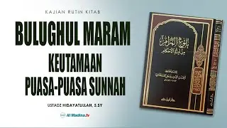 ''Keutamaan Puasa-Puasa Sunnah" -  Ustadz Hidayatullah, S.Sy