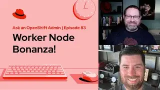 Ask an OpenShift Admin (E83) | Worker Node Bonanza!