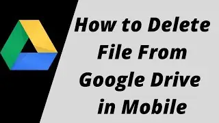 How To Delete Files From Google Drive On Android 