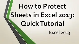 How to Protect Sheets in Microsoft Excel 2013: Quick Tutorial