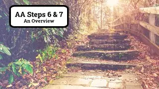 Steps 6 and 7 of Alcoholics Anonymous | An Overview of AA Step 6 and Step 7