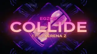 Egzod - Collide (ft. Serena Z) [Official Lyric Video]