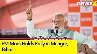 PM Modi Holds Rally in Munger, Bihar  | BJP's Campaign For 2024 Lok Sabha Elections | NewsX