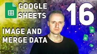 Google sheets - variants insert images and merge data from cells. How to merge cell's text Lesson 16