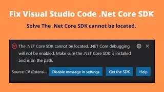 How to Fix The .NET Core SDK cannot be located. .NET Core debugging will not be enabled. | VS Code