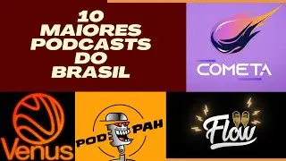 10 MAIORES PODCASTS DO BRASIL EM TOTAL DE VIEWS