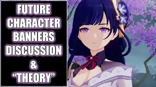 FUTURE CHARACTER BANNERS DISCUSSION/THEORY | GENSHIN IMPACT