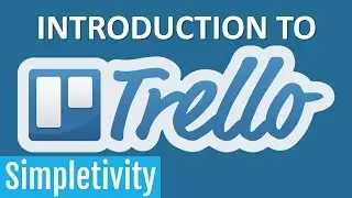 Introduction to Trello: The Simple Way to Organize Anything