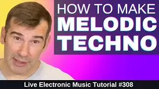 How to make Melodic Techno | Live Electronic Music Tutorial 308.mp4