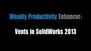 Weekly Productivity Enhancer: Vents In SolidWorks 2013