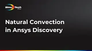 How to Model Natural Convection in Ansys Discovery