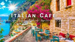 Romance Positano Cafe Ambience ♫ Italian Music - Bossa Nova Music for Good Mood Start the Day