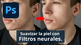 Usar los Neural filters o Filtros neuronales de Adobe Photoshop: Suavizar piel.