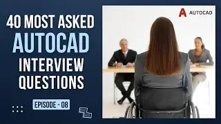 Top 40 Most Asked AutoCAD Interview Questions || Episode - 08