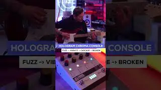 Hologram Chroma Console. Fuzz - Vibrato - Cascade - Broken 