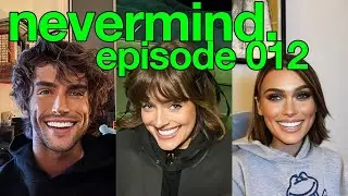 012: Enjoying a Six Course Meal! ft. Chloe Troast | nevermind. w/ Veronika Slowikowska & Kyle Chase